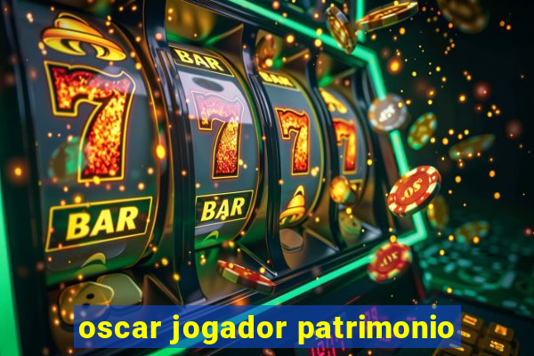 oscar jogador patrimonio